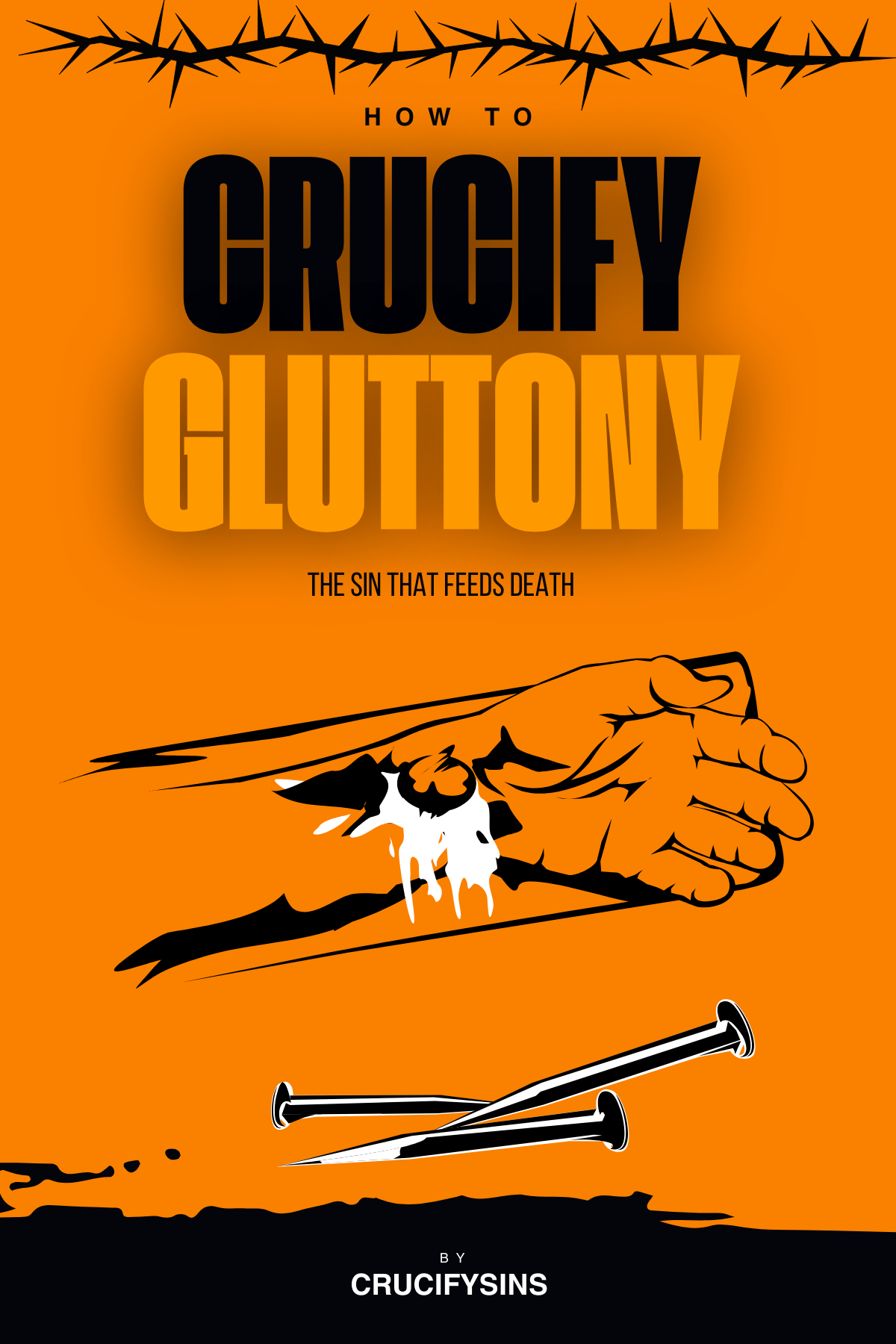 How To Crucify Gluttony (BUNDLE)
